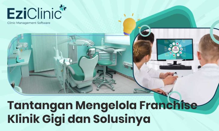 Tantangan Mengelola Franchise Klinik Gigi dan Solusinya